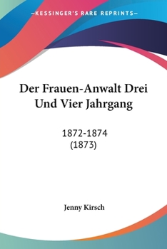 Paperback Der Frauen-Anwalt Drei Und Vier Jahrgang: 1872-1874 (1873) [German] Book