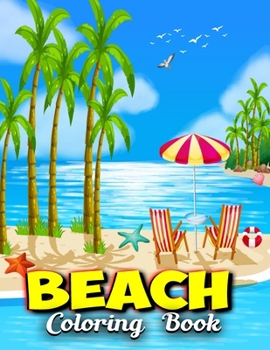 Beach Coloring Book: Beach Life Adult Stress-relief Coloring Book | Beautiful Summer & Peaceful Ocean Fun and Relaxing Beach Vacation Scenes