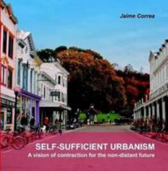 Paperback SELF-SUFFICIENT URBANISM: a vision of contraction for the non-distant future Book