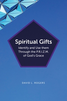 Paperback Spiritual Gifts: Identify and Use them Through the P.R.I.Z.M. of God's Grace Book