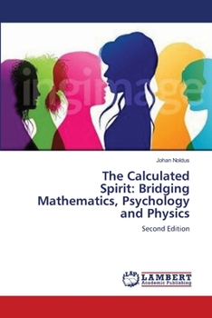 Paperback The Calculated Spirit: Bridging Mathematics, Psychology and Physics Book