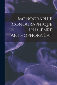 Monographie Iconographique Du Genre Anthophora Lat