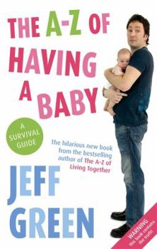 Paperback The A-Z of Having a Baby: A Survival Guide Book