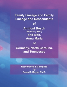 Family Lineage and Descendants of Anthoni Bosch (Boesch; Best) and wife, Anna Maria of Germany, North Carolina, and Tennessee: 2021 Edition