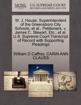 Paperback W. J. House, Superintendent of the Greensboro City Schools, Et Al., Petitioners, V. James C. Stewart, Etc., Et Al. U.S. Supreme Court Transcript of Re Book