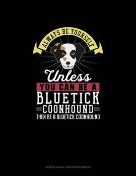Paperback Always Be Yourself Unless You Can Be A Bluetick Coonhound Then Be A Bluetick Coonhound: 6 Columns Columnar Pad Book
