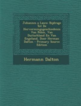 Paperback Johannes a Lasco: Bijdrage Tot de Hervormingsgeschiedenis Van Polen, Van Duitschland En Van Engeland, Door Herman Dalton - Primary Sourc [Dutch] Book