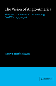 Paperback The Vision of Anglo-America: The Us-UK Alliance and the Emerging Cold War, 1943 1946 Book