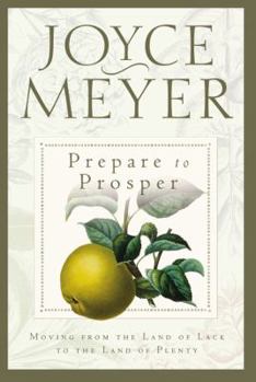 Prepare to Prosper : Moving from the Land of Lack to the Land of Plenty