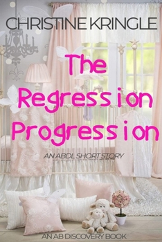 Paperback The Regression Progression: An ABDL Sissy Baby Short Story Book