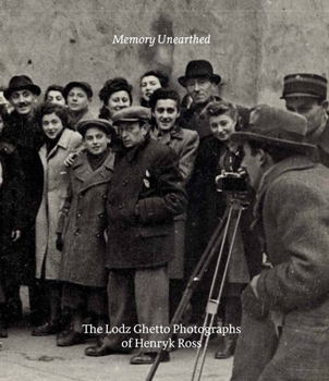 Hardcover Memory Unearthed: The Lodz Ghetto Photographs of Henryk Ross Book