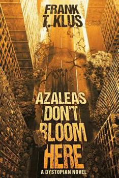 Paperback Azaleas Don't Bloom Here: A Dystopian Novel Book