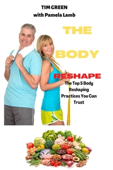 Paperback The Body Reshape: The Top 5 Body Reshaping Practices You Can Trust Book