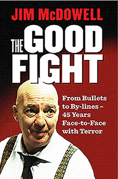 Paperback The Good Fight: From Bullets to By-Lines - 40 Years Face-To-Face with Terror Book