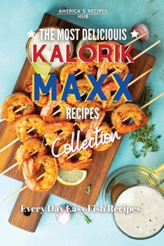 Kalorik MAXX, The Most Delicious Recipes: Every day easy fish recipes!