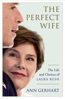 Hardcover The Perfect Wife: The Life and Choices of Laura Bush Book