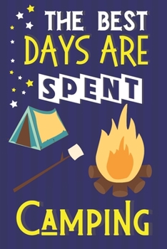 Paperback The Best Days Are Spent Camping: Camping Gifts for Women & Men: Lined Blue & Yellow Notebook or Journal Book