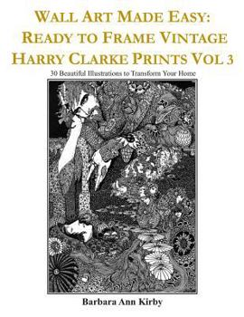 Paperback Wall Art Made Easy: Ready to Frame Vintage Harry Clarke Prints Vol 3: 30 Beautiful Illustrations to Transform Your Home Book