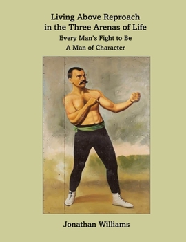 Paperback Living Above Reproach in the Three Arenas of Life: Every Man's Fight to Be a Man of Character Book