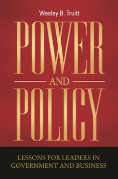 Hardcover Power and Policy: Lessons for Leaders in Government and Business Book