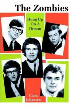 Hardcover The Zombies: Hung Up on a Dream : 1962-1967 Book
