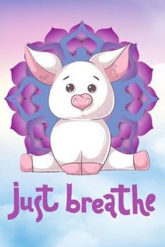 Paperback Just Breathe: Gratitude Journal Cute Yoga Zen Pig Lovers Gift Book