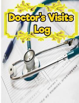 Doctor Visits:Organize Your Visits to the Doctor with This Medical : 8. 5 Inches by 11 Inches 150 Pages