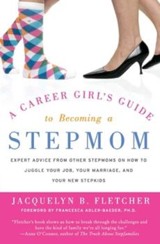 Paperback A Career Girl's Guide to Becoming a Stepmom: Expert Advice from Other Stepmoms on How to Juggle Your Job, Your Marriage, and Your New Stepkids Book