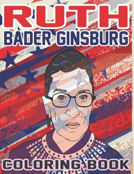Paperback Ruth Bader Ginsburg Coloring Book: 40 Beautiful Coloring Pages of RBG Ruth Bader Ginsburg Book