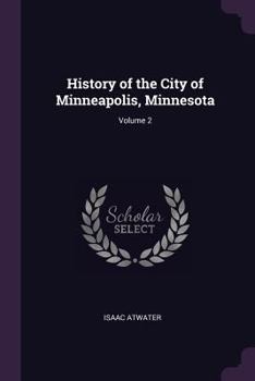 Paperback History of the City of Minneapolis, Minnesota; Volume 2 Book