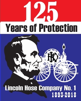 Paperback 125 Years of Protection: History of the Lincoln Hose Company No. 1 of Keyport, N.J. Book