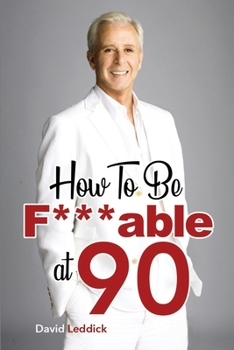Paperback How To Be F***able at 90: Good Advice for All Ages Book