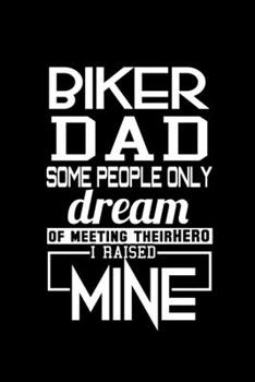 Biker Dad Some People Only Dream Of Meeting Their Hero I Raised Mine: Food Journal Track Your Meals Eat Clean And Fit Breakfast Lunch Diner Snacks Time Items Serving Cals Sugar Protein Fiber Carbs Fat