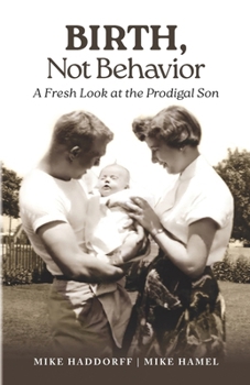 Paperback Birth, Not Behavior: A Fresh Look at the Prodigal Son Book