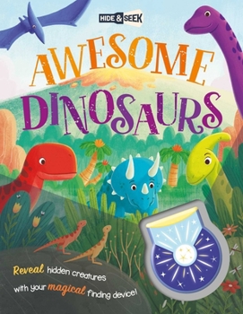 Paperback Hide & Seek Awesome Dinosaurs: Reveal Hidden Creatures with the Magical Finding Device! Book
