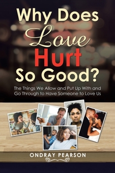 Paperback Why Does Love Hurt so Good?: The Things We Allow and Put up with and Go Through to Have Someone to Love Us Book