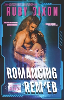 Romancing Rem'eb - Book #3 of the Ice Planet Clones