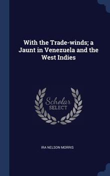 Hardcover With the Trade-winds; a Jaunt in Venezuela and the West Indies Book