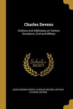 Paperback Charles Devens: Orations and Addresses on Various Occasions, Civil and Military Book