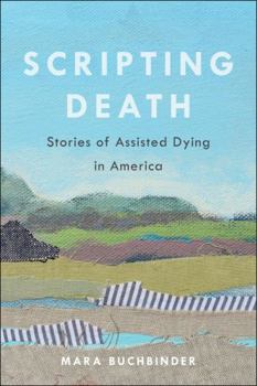 Hardcover Scripting Death: Stories of Assisted Dying in America Volume 50 Book