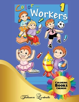 Color Workers - Coloring Book for Children: Color crafts, drawings of coloring works for boys and girls. Easy & Educational Coloring Book for children and kids