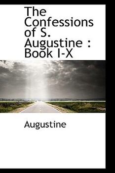 Hardcover The Confessions of S. Augustine: Book I-X Book