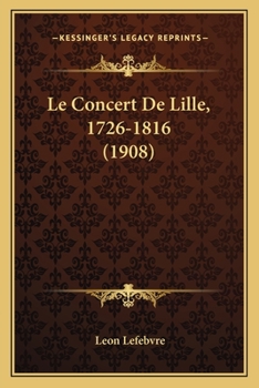 Paperback Le Concert De Lille, 1726-1816 (1908) [French] Book