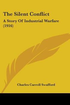 Paperback The Silent Conflict: A Story Of Industrial Warfare (1916) Book