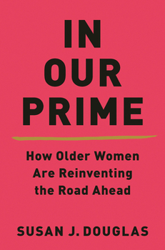 Hardcover In Our Prime: How Older Women Are Reinventing the Road Ahead Book