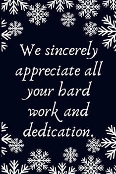 Paperback We sincerely appreciate all your hard work and dedication.: Work Christmas Gifts For Staff- Lined Blank Notebook Journal Book