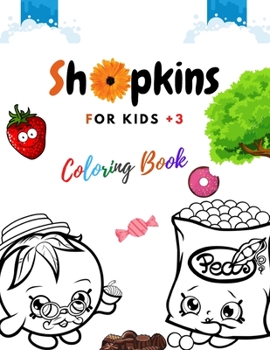 Shopkins For Kids +3 Coloring Book: An Amazing Coloring Book For Kids Lovers Of Shopkins with High Quality Illustration Images, The New Version 2021