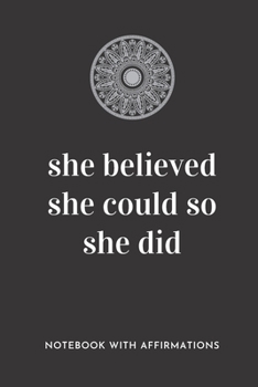 Paperback She Believed She Could So She Did: Notebook with Empowering Positive Affirmations on every page for Young Girls & Women for a Life Of Purpose, Reflect Book