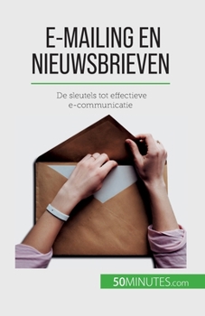 Paperback E-mailing en nieuwsbrieven: De sleutels tot effectieve e-communicatie [Dutch] Book