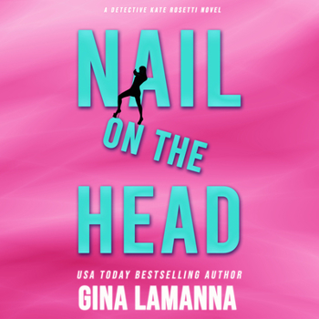 Nail on the Head - Book #5 of the Detective Kate Rosetti Mystery